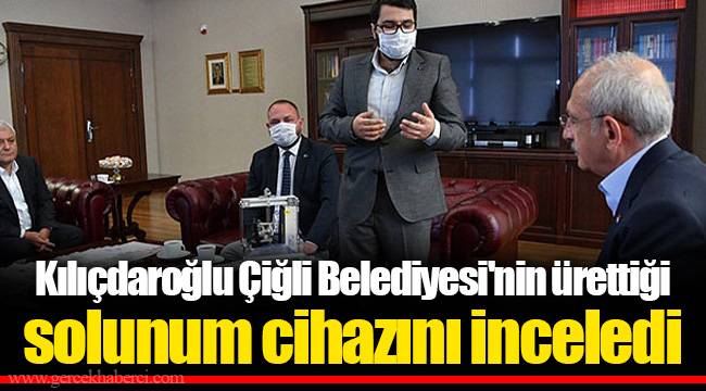 Kılıçdaroğlu Çiğli Belediyesi'nin ürettiği solunum cihazını inceledi