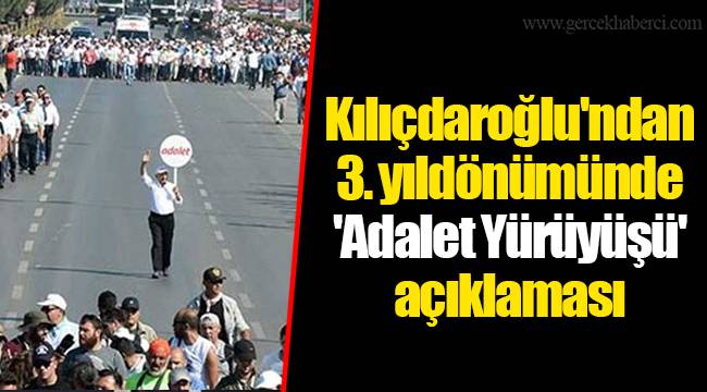 Kılıçdaroğlu'ndan 3. yıldönümünde 'Adalet Yürüyüşü' açıklaması