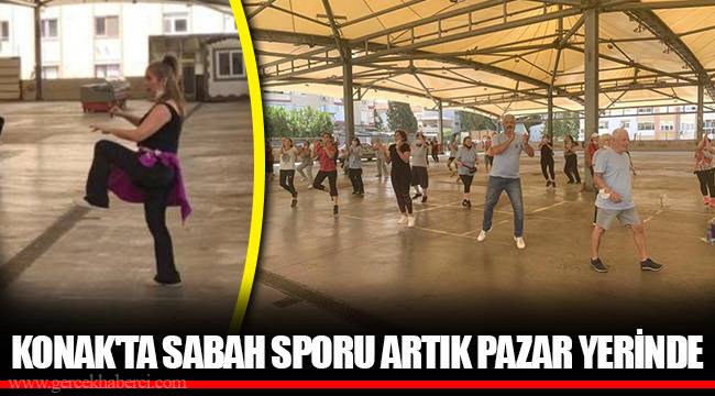 KONAK'TA SABAH SPORU ARTIK PAZAR YERİNDE