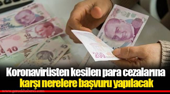 Koronavirüsten kesilen para cezalarına karşı nerelere başvuru yapılacak