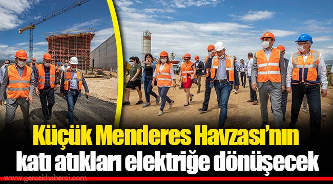 Küçük Menderes Havzası’nın katı atıkları elektriğe dönüşecek