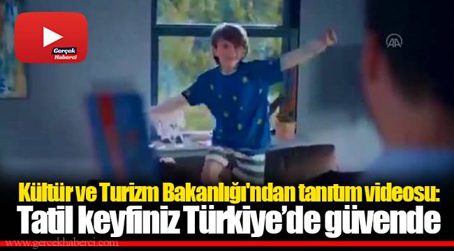 Kültür ve Turizm Bakanlığı'ndan tanıtım videosu: Tatil keyfiniz Türkiye’de güvende
