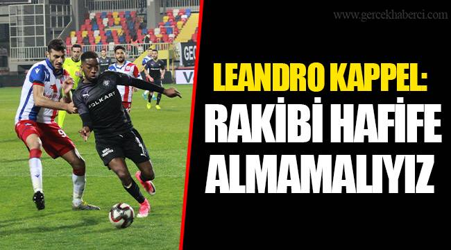 LEANDRO KAPPEL: RAKİBİ HAFİFE ALMAMALIYIZ