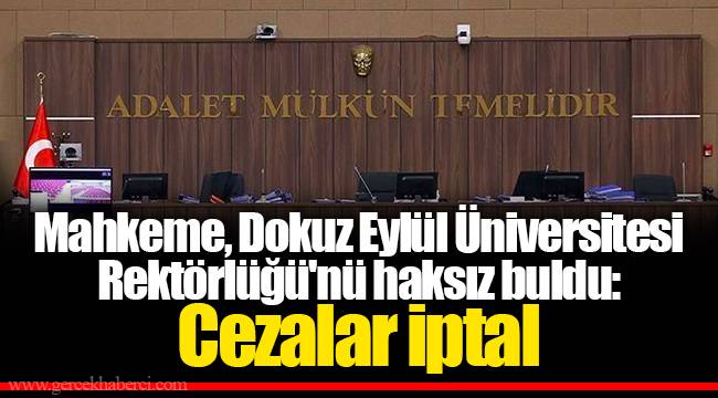 Mahkeme, Dokuz Eylül Üniversitesi Rektörlüğü'nü haksız buldu: Cezalar iptal