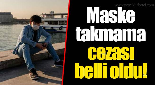 Maske takmama cezası belli oldu!