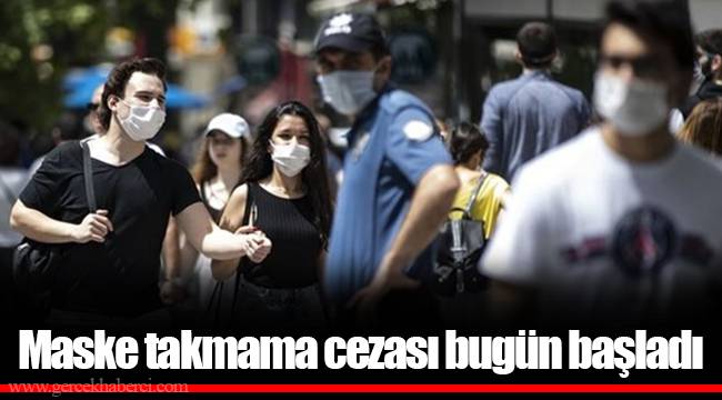 Maske takmama cezası bugün başladı