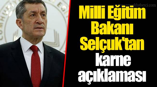 Milli Eğitim Bakanı Selçuk'tan karne açıklaması