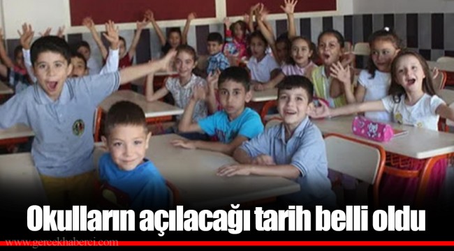 Okulların açılacağı tarih belli oldu