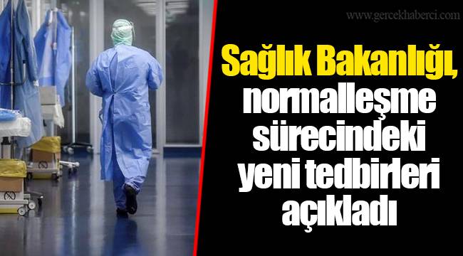 Sağlık Bakanlığı, normalleşme sürecindeki yeni tedbirleri açıkladı
