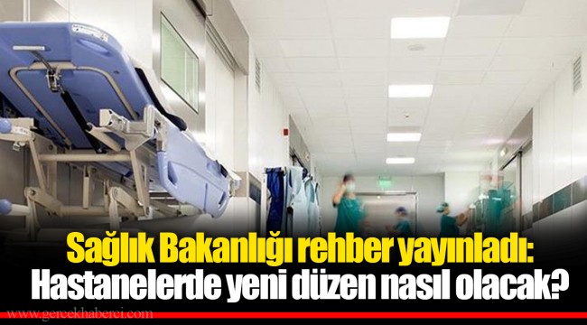 Sağlık Bakanlığı rehber yayınladı: Hastanelerde yeni düzen nasıl olacak?