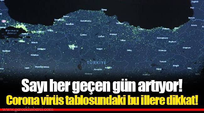 Sayı her geçen gün artıyor! Corona virüs tablosundaki bu illere dikkat...