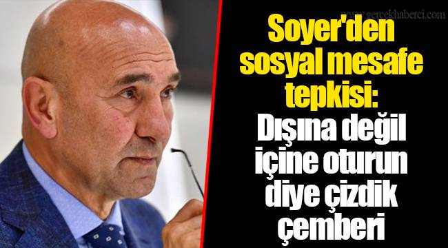 Soyer'den sosyal mesafe tepkisi: Dışına değil içine oturun diye çizdik çemberi
