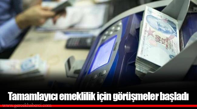Tamamlayıcı emeklilik için görüşmeler başladı