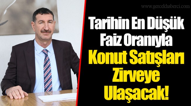 Tarihin En Düşük Faiz Oranıyla Konut Satışları Zirveye Ulaşacak!