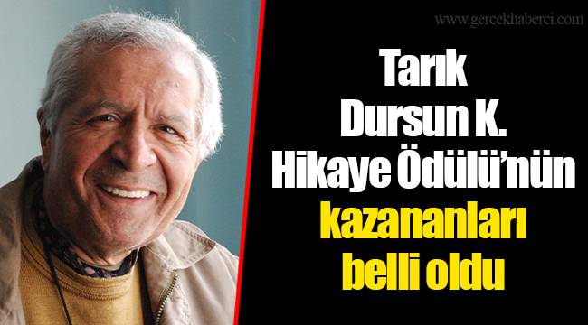 Tarık Dursun K. Hikaye Ödülü’nün kazananları belli oldu