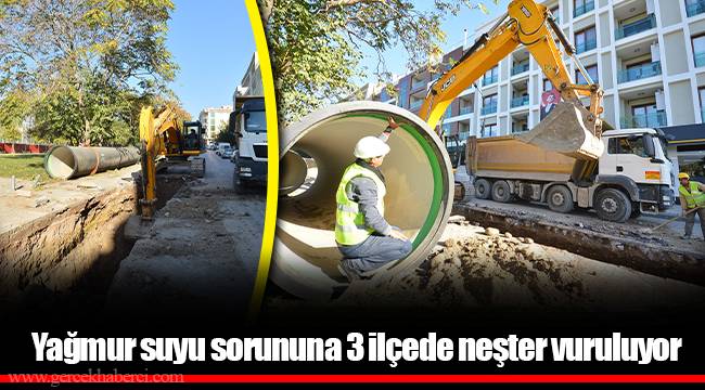 Yağmur suyu sorununa 3 ilçede neşter vuruluyor