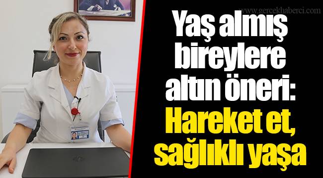 Yaş almış bireylere altın öneri: Hareket et, sağlıklı yaşa