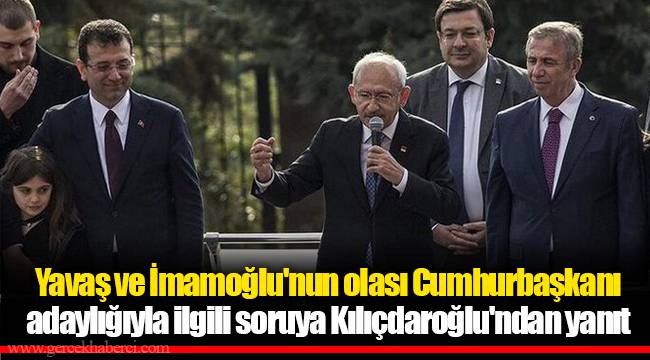 Yavaş ve İmamoğlu'nun olası cumhurbaşkanı adaylığıyla ilgili soruya Kılıçdaroğlu'ndan yanıt