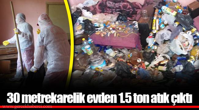 30 metrekarelik evden 1.5 ton atık çıktı