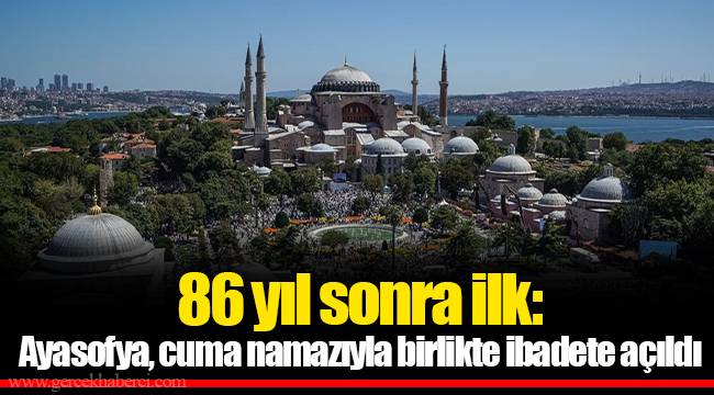 86 yıl sonra ilk: Ayasofya, cuma namazıyla birlikte ibadete açıldı