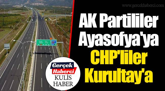 AK Partililer Ayasofya'ya CHP'liler Kurultay'a