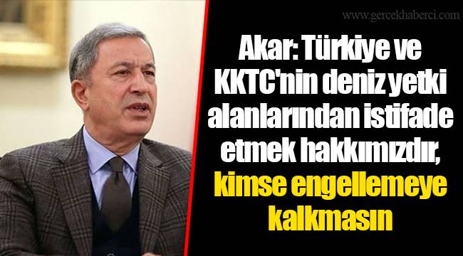Akar: Türkiye ve KKTC'nin deniz yetki alanlarından istifade etmek hakkımızdır, kimse engellemeye kalkmasın