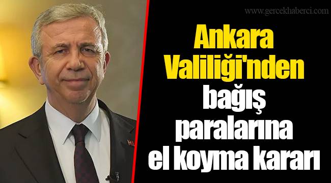 Ankara Valiliği'nden bağış paralarına el koyma kararı