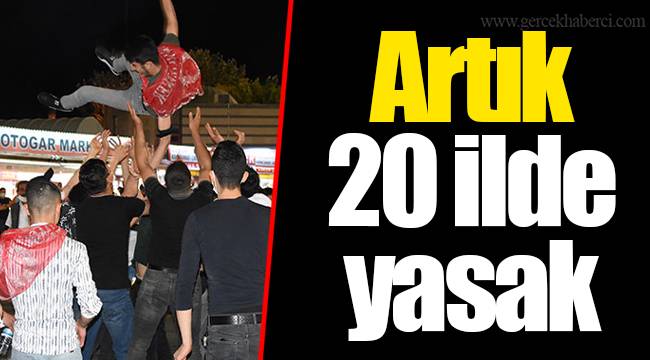 Artık 20 ilde yasak
