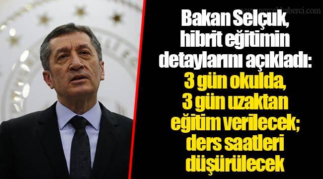 Bakan Selçuk, hibrit eğitimin detaylarını açıkladı: 3 gün okulda, 3 gün uzaktan eğitim verilecek; ders saatleri düşürülecek