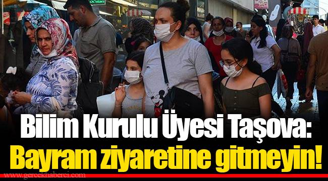 Bilim Kurulu Üyesi Taşova: Bayram ziyaretine gitmeyin!