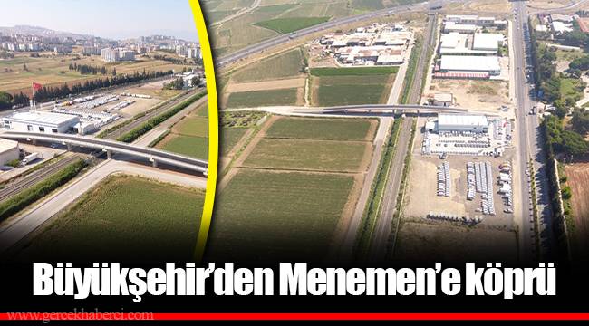 Büyükşehir’den Menemen’e köprü