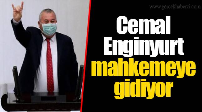 Cemal Enginyurt mahkemeye gidiyor