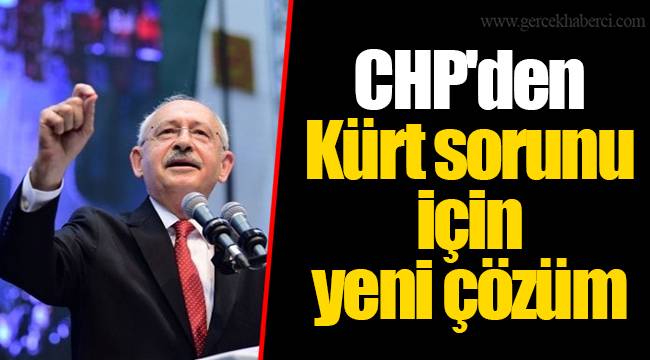CHP'den Kürt sorunu için yeni çözüm