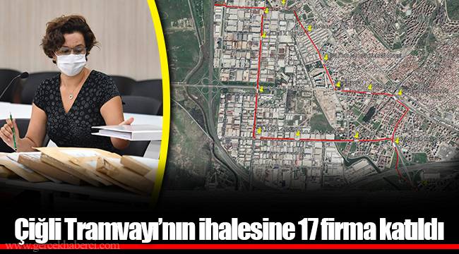 Çiğli Tramvayı’nın ihalesine 17 firma katıldı