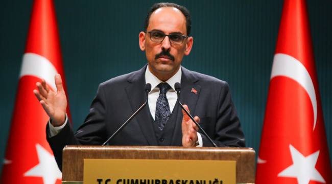 Cumhurbaşkanlığı Sözcüsü Kalın: Doğu Akdeniz'deki doğal gaz arama faaliyetlerini beklemeye alabiliriz