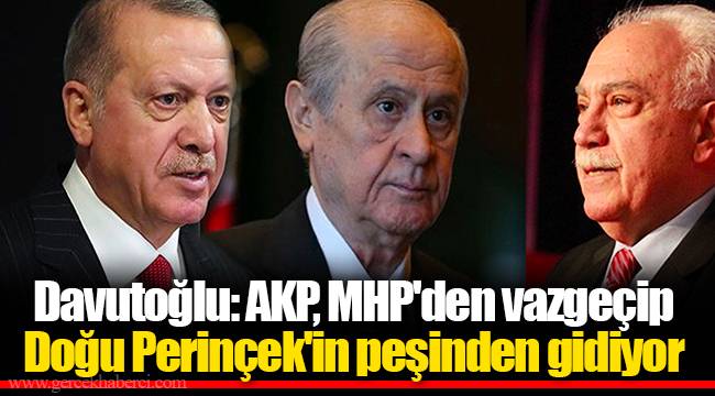Davutoğlu: AKP, MHP'den vazgeçip Doğu Perinçek'in peşinden gidiyor