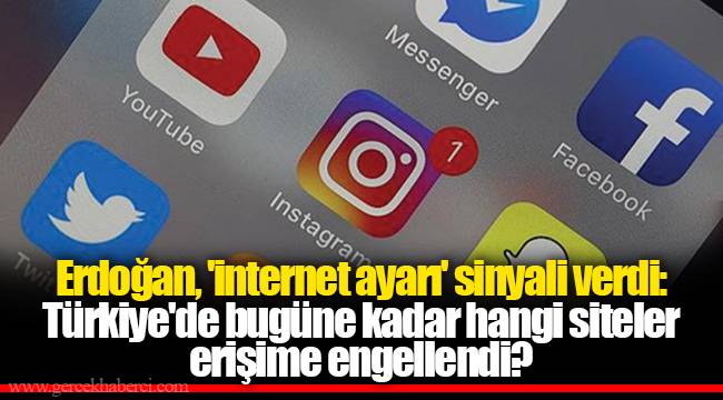 Erdoğan, 'internet ayarı' sinyali verdi: Türkiye'de bugüne kadar hangi siteler erişime engellendi?