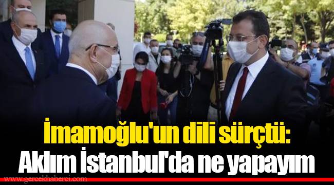 İmamoğlu'un dili sürçtü: Aklım İstanbul'da ne yapayım