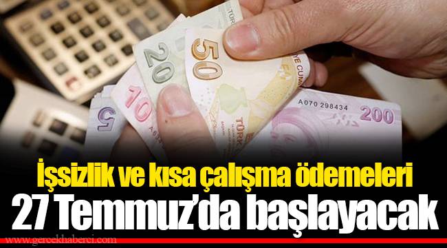 İşsizlik ve kısa çalışma ödemeleri 27 Temmuz’da başlayacak
