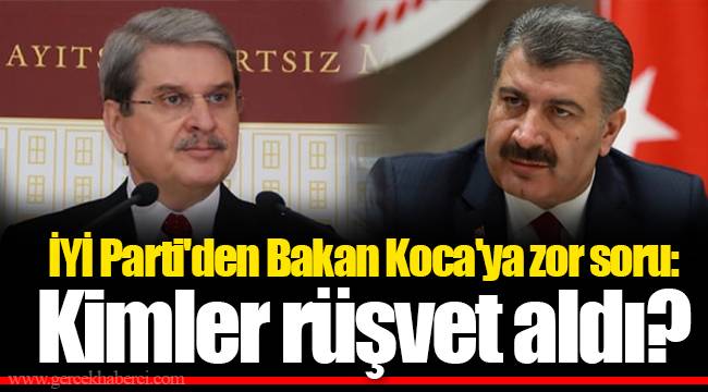 İYİ Parti'den Bakan Koca'ya zor soru: Kimler rüşvet aldı?
