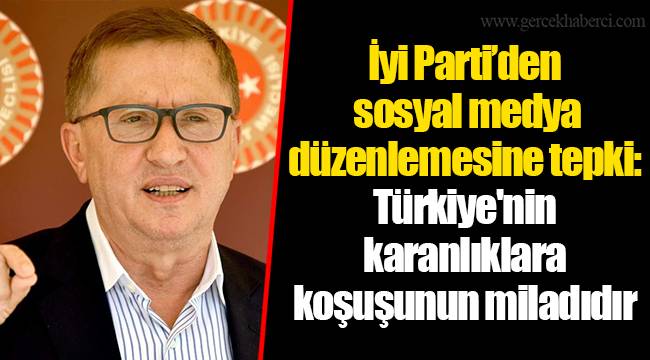 İyi Parti’den sosyal medya düzenlemesine tepki: Türkiye'nin karanlıklara koşuşunun miladıdır
