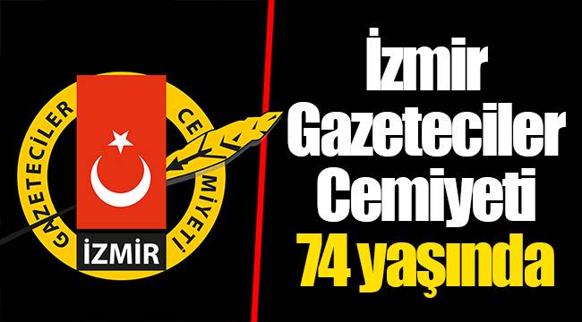 İzmir Gazeteciler Cemiyeti 74 yaşında