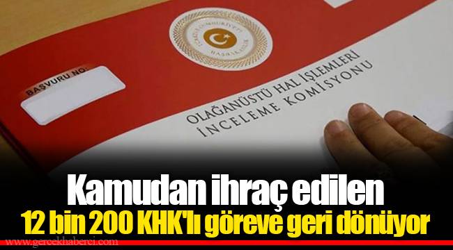 Kamudan ihraç edilen 12 bin 200 KHK'lı göreve geri dönüyor
