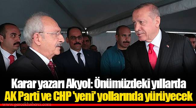 Karar yazarı Akyol: Önümüzdeki yıllarda AK Parti ve CHP 'yeni' yollarında yürüyecek