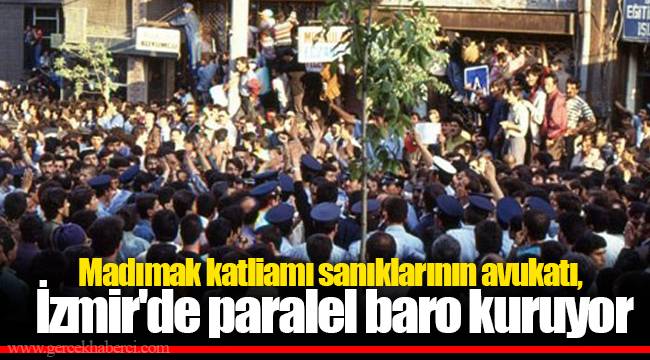 Madımak katliamı sanıklarının avukatı, İzmir'de paralel baro kuruyor