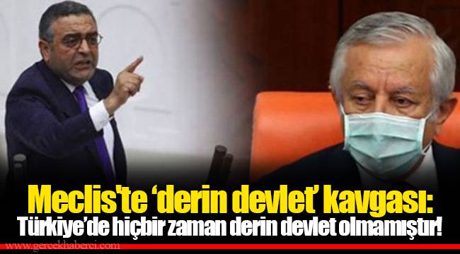 Meclis'te ‘derin devlet’ kavgası: Türkiye’de hiçbir zaman derin devlet olmamıştır!