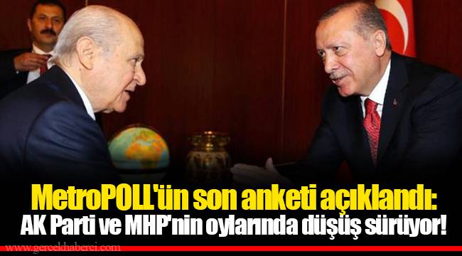 MetroPOLL'ün son anketi açıklandı: AK Parti ve MHP'nin oylarında düşüş sürüyor!