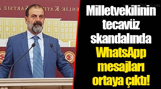 Milletvekilinin tecavüz skandalında WhatsApp mesajları ortaya çıktı!