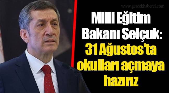 Milli Eğitim Bakanı Selçuk: 31 Ağustos'ta okulları açmaya hazırız