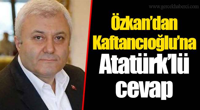 Özkan’dan Kaftancıoğlu’na Atatürk'lü cevap